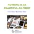 Nothing is as Beautiful as Print