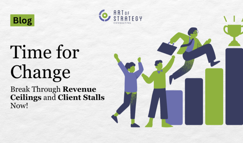 Time for Change: Break Through Revenue Ceilings and Client Stalls Now