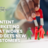 Content Marketing That Works and Gets New Customers